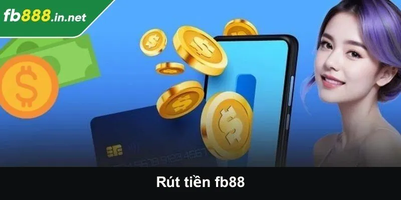 Rút tiền FB88 - Những điều kiện và phương thức cần biết